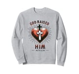 Book of Acts 2,24 ; God raised him. Jesus Christ Bible Sweatshirt