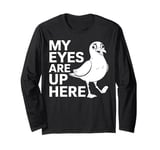 Seagull Bird Watching My Eyes Are Up Here Funny Birder Gift Long Sleeve T-Shirt