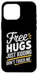 Coque pour iPhone 16 Pro Max Free Hugs Just Kidding Don't Touch Me Sarcasme Humour drôle