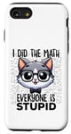 Coque pour iPhone SE (2020) / 7 / 8 Graphique « I Did the Math Everyone Is Stupid Smart Cat Nerd »