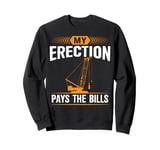 My Erection Pays The Bills Tower Crane Operator Dad Father Sweatshirt