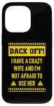 iPhone 13 Pro Back off I have a crazy wife and I am not afraid to use her Case