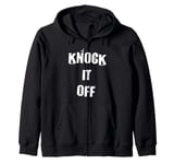 Knock it Off Funny Zip Hoodie