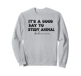 It's a good day to study animal behavior Sweatshirt