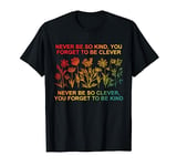 Never Be So Kind You Forget To Be Clever Vintage Quote T-Shirt