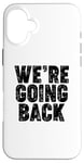 iPhone 16 Plus We're Going Back Case