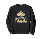 You Had Me At Takoyaki Funny Octopus Balls Japanese Food Fan Sweatshirt