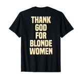 thank god for blonde women (On Back) T-Shirt