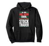 All Men Are Created Equal Few Become Trader Stock Market Stocks Pullover Hoodie