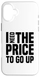 Coque pour iPhone 16 Plus Dire finanique drôle, « I need to price to go up, Investing »