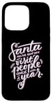 iPhone 15 Pro Max Santa has the right idea visit people once a year Case