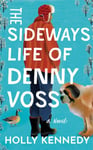 The Sideways Life of Denny Voss  A Novel