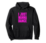 Funny, I Just Wanna Dance Men and Women Pullover Hoodie