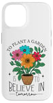 iPhone 14 To Plant A Garden Is to Believe In Tomorrow Garden Planting Case