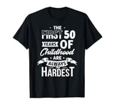 The first 50 years of childhood are always the hardest 50th T-Shirt