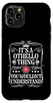 iPhone 11 Pro Othello Name Its A Othello Thing You Wouldn't Understand Case