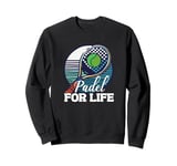 Padel For Life Paddle Tennis Paddel Racquet Ball Sweatshirt