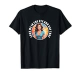 Look Me In The Eyes And Say That. Fun Busty Brunette T-Shirt