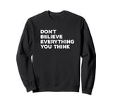 What you think don't believe and assume Sweatshirt