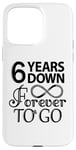 iPhone 15 Pro Max 6th Wedding Anniversary Day - 6 Years Down Forever To Go Case