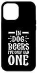 iPhone 12 Pro Max In Dog Beers I've Only Had One Case