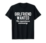 Funny Single Man Girlfriend Wanted Gift T-Shirt