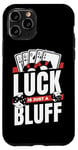 iPhone 11 Pro Luck Is Just A Bluff Texas Holdem Poker Hands Player Poker Case