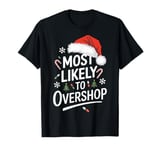 Christmas Shopping Holiday Shopping Most Likely To Overshop T-Shirt