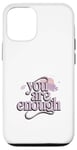 iPhone 12/12 Pro Awareness You Are Enough Mental Health Illness Anxiety Case