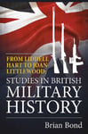 From Liddell Hart to Joan Littlewood  Studies in British Military History