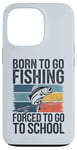 Coque pour iPhone 13 Pro Born To Go Fishing Forced School Kids Humour Fisherman Youth