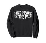 Find Peace In The Pain | |--- Sweatshirt