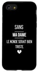 Coque pour iPhone SE (2020) / 7 / 8 Sans ma dame, le monde serait bien triste.