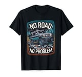 No Road No Problem 4x4 SUV Off Road Racing Funny Off Roading T-Shirt