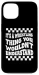 Coque pour iPhone 13 Citation amusante It's A Wrestling Thing You Wouldn't Understand