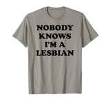 NOBODY KNOWS I'M A LESBIAN LGBTQ T-Shirt