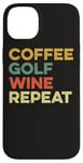 Coque pour iPhone 14 Plus Café Golf Wine Repeat Funny Golfeur Golf Tee Hole In One