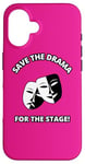 iPhone 16 Save the Drama for the Stage Theater Acting Comedy Masks Case