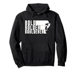 Bold Bolder Boulderer Boulder Bouldering Pullover Hoodie