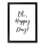 Big Box Art Oh Happy Day Typography Framed Wall Art Picture Print Ready to Hang, Black A2 (62 x 45 cm)