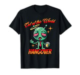 Out of this World s Alien Hangover s Funny Alien Cartoon T-Shirt