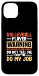 iPhone 14 Plus Volleyball Player Warning Do Not Tell Me How To Do My Job Case