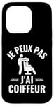 Coque pour iPhone 15 Pro Je Peux Pas J'Ai Coiffeur Idée Drôle Homme Cadeau Coiffeur