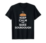 Funny Keep Calm And Bake Sourdough Baking Lover T-Shirt