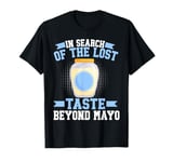 In Search of the Lost Taste Beyond Mayo Hater T-Shirt