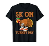 5K On Turkey Day Race Thanksgiving Turkey Trot Runners Funny T-Shirt