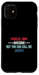 iPhone 11 Hello I'm Awesome But You Can Call Me Joseph Case