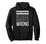 Rock painting because murder is wrong funny Pullover Hoodie