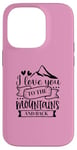 iPhone 14 Pro Love You To The Mountains And Back Cute Outdoor Valentine Case