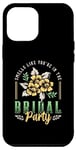 iPhone 12 Pro Max Smells Like You're In The Bridal Bridesmaid Maid Of Honor Case